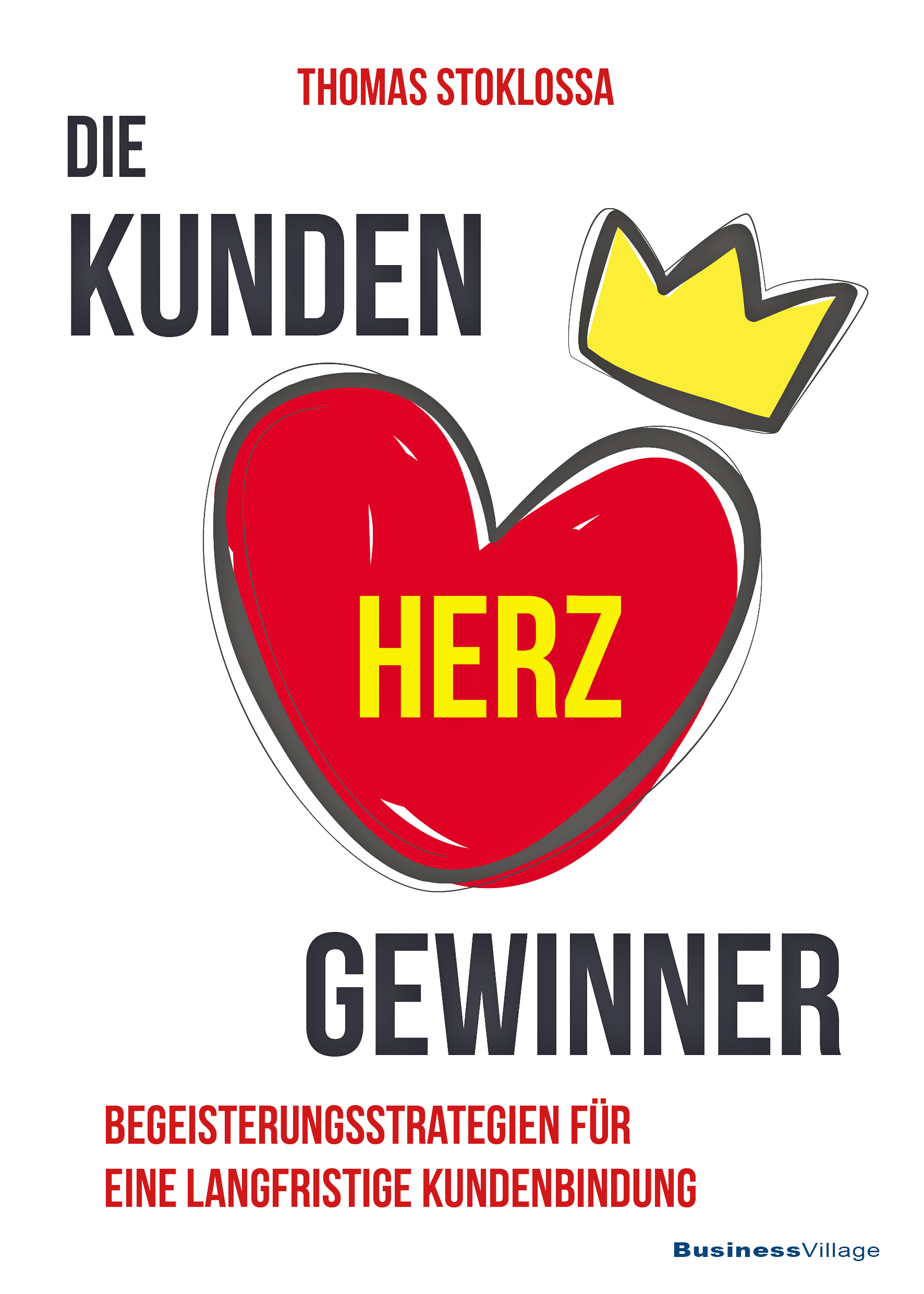 Die Kundenherzgewinner: Begeisterungsstrategien für eine langfristige Kundenbindung