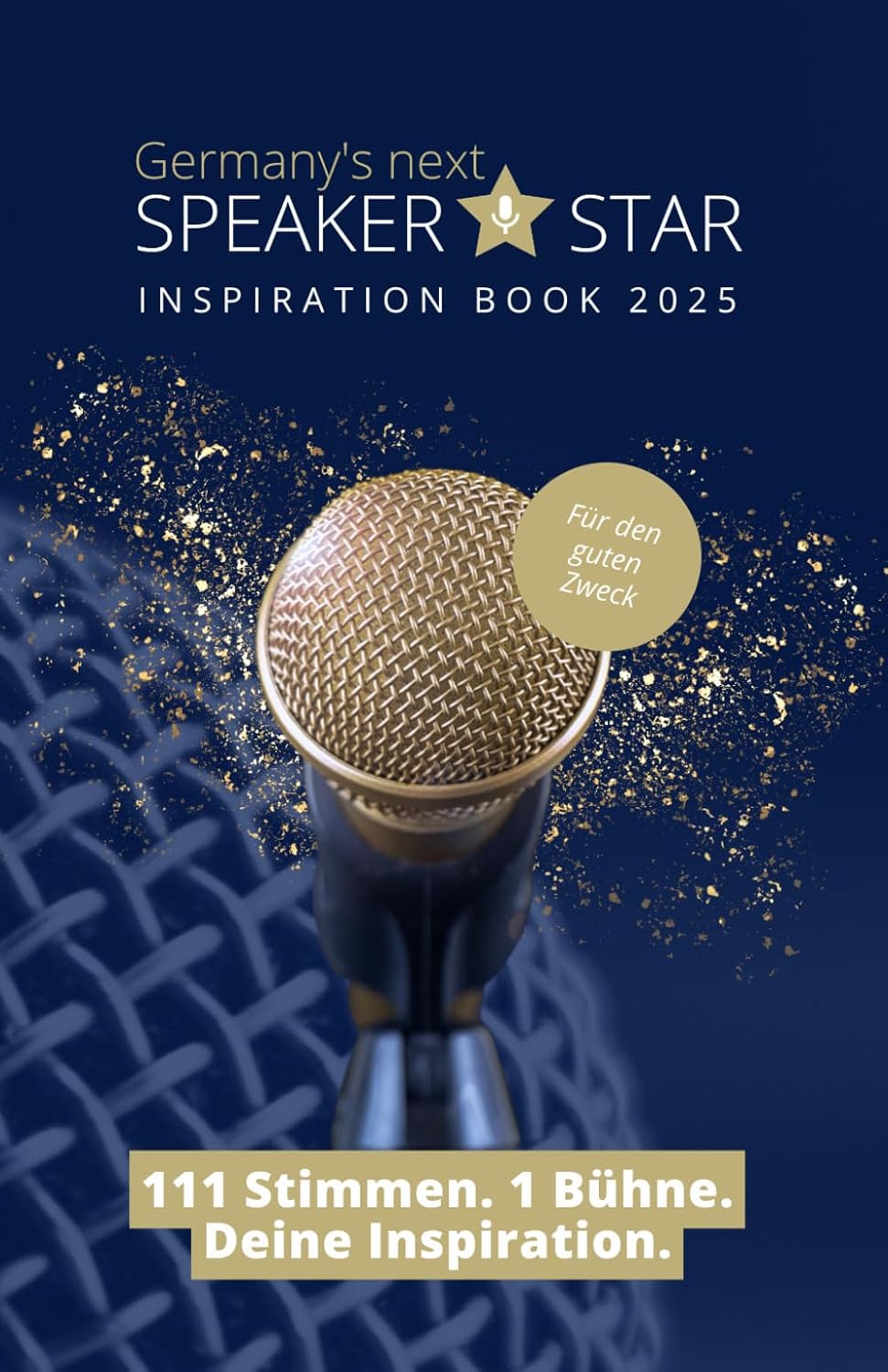 Germany's next Speaker Star Inspiration Book 2025 - 111 Stimmen. 1 Bühne. Deine Inspiration.: Inklusive der Top 100 Videobotschaften