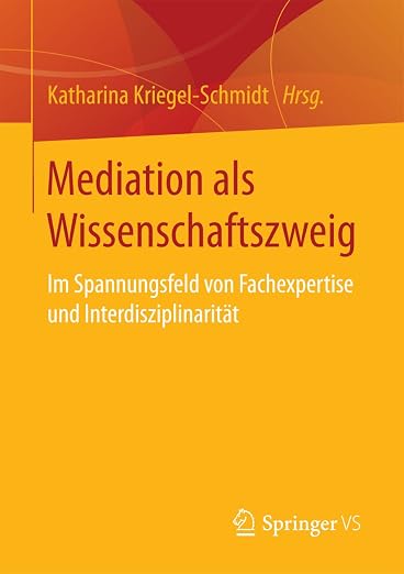 Mediation als Wissenschaftszweig: Im Spannungsfeld von Fachexpertise und Interdisziplinarität