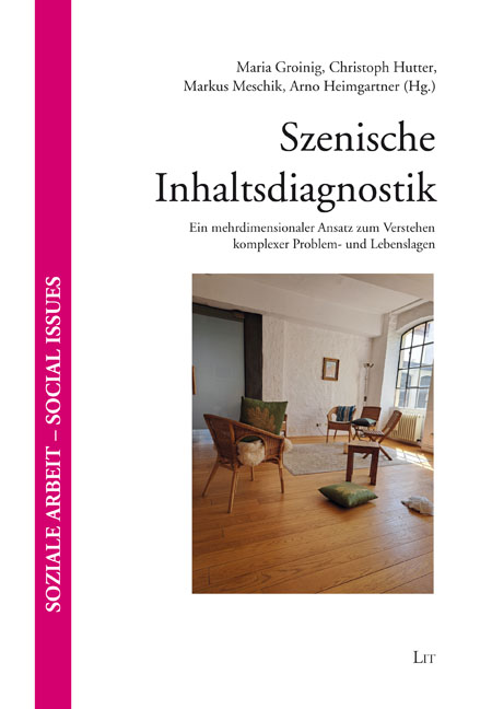 Szenische Inhaltsdiagnostik. Ein mehrdimensionaler Ansatz zum Verstehen komplexer Problem- und Lebenslagen