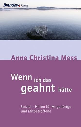 Wenn ich das geahnt hätte: Suizid - Hilfen für Angehörige und Mitbetroffene